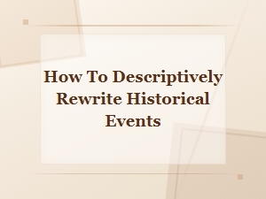 How to Descriptively Rewrite Historical Events with Vivid Detail