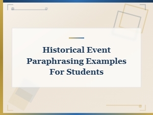 Historical Event Paraphrasing Examples for Students