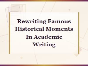 Famous Historical Moments Rewritten in Academic Style: Event Paraphrasing Examples