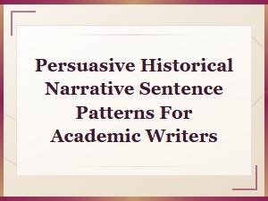 Persuasive Historical Narrative Sentence Patterns for Academic Writers