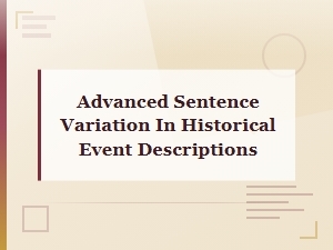 Advanced Sentence Variation Techniques for Historical Event Descriptions