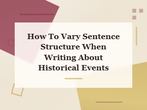 How to Vary Sentence Structure When Writing About History
