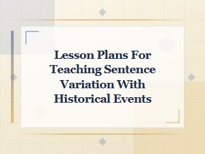 Historical Events Sentence Variation Lesson Plans for Engaging Classroom Instruction