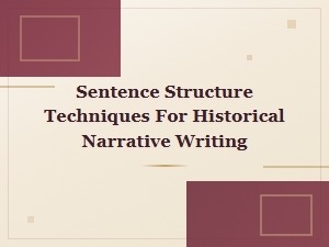 Mastering Sentence Structure Techniques for Compelling Historical Narrative Writing